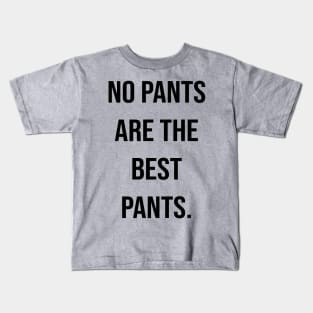 no pants are the best pants. Kids T-Shirt